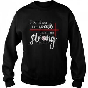 When I Am Weak Then I Am Strong Faith Baseball Quote Gift Sweatshirt